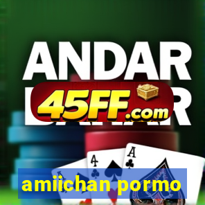 amiichan pormo